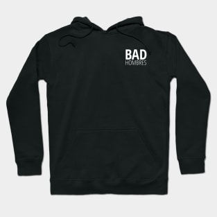 Bad Hombres (on black) Hoodie